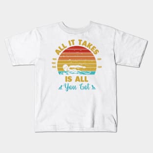 All it takes is all you got Kids T-Shirt